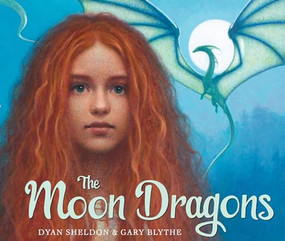 The Moon Dragons by Dyan Sheldon, Gary Blythe, 9781467763141