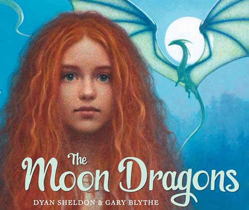 The Moon Dragons by Dyan Sheldon, Gary Blythe, 9781467763141