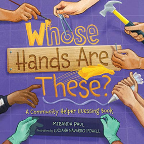 Whose Hands Are These? (A Community Helper Guessing Book) by Miranda Paul, Luciana Navarro Powell, 9781467752145