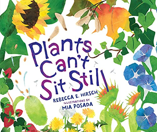 Plants Can't Sit Still by Rebecca E. Hirsch, Mia Posada, 9781467780315