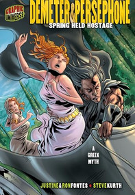 Demeter & Persephone (Spring Held Hostage [A Greek Myth]) by Justine Fontes, Ron Fontes, Steve Kurth, 9780822565703