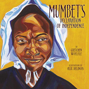 Mumbet's Declaration of Independence by Gretchen Woelfle, Alix Delinois, 9780761365891