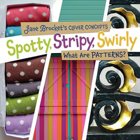 Spotty, Stripy, Swirly (What Are Patterns?) by Jane Brocket, Jane Brocket, 9780761346135