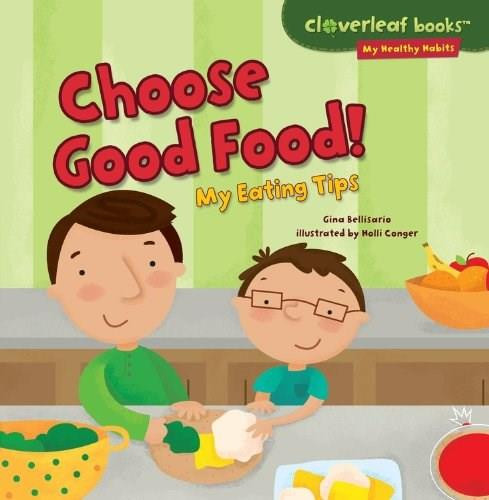 Choose Good Food! (My Eating Tips) by Gina Bellisario, Holli Conger, 9781467723947