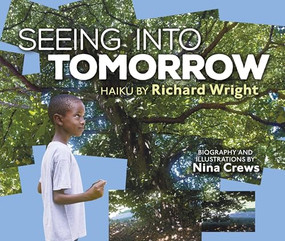Seeing into Tomorrow (Haiku by Richard Wright) by Richard Wright, Nina Crews, Nina Crews, 9781512418651