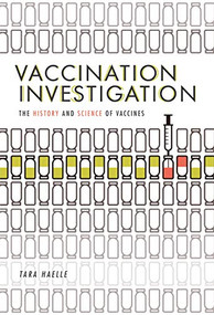 Vaccination Investigation (The History and Science of Vaccines) by Tara Haelle, 9781512425307