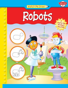 Watch Me Draw Robots by Bob Berry, Jickie Torres, 9781939581389
