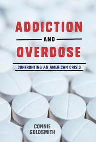Addiction and Overdose (Confronting an American Crisis) by Connie Goldsmith, 9781512409536