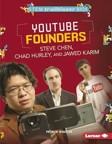 YouTube Founders Steve Chen, Chad Hurley, and Jawed Karim by Patricia Wooster, 9781467724579