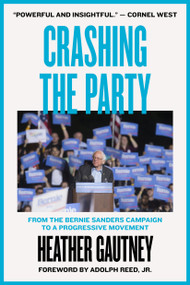 Crashing the Party (From the Bernie Sanders Campaign to a Progressive Movement) by Heather Gautney, Adolph L. Reed, Jr., 9781786634320