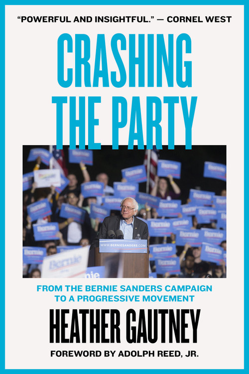 Crashing the Party (From the Bernie Sanders Campaign to a Progressive Movement) by Heather Gautney, Adolph L. Reed, Jr., 9781786634320