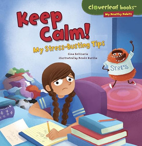 Keep Calm! (My Stress-Busting Tips) by Gina Bellisario, Renée Kurilla, 9781467723930