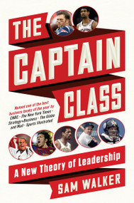 The Captain Class (A New Theory of Leadership) by Sam Walker, 9780812987072