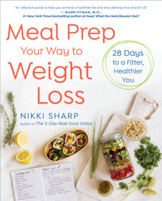 Meal Prep Your Way to Weight Loss (28 Days to a Fitter, Healthier You: A Cookbook) by Nikki Sharp, 9781101886946