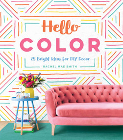 Hello Color (25 Bright Ideas for DIY Decor) by Rachel Mae Smith, 9781683690177