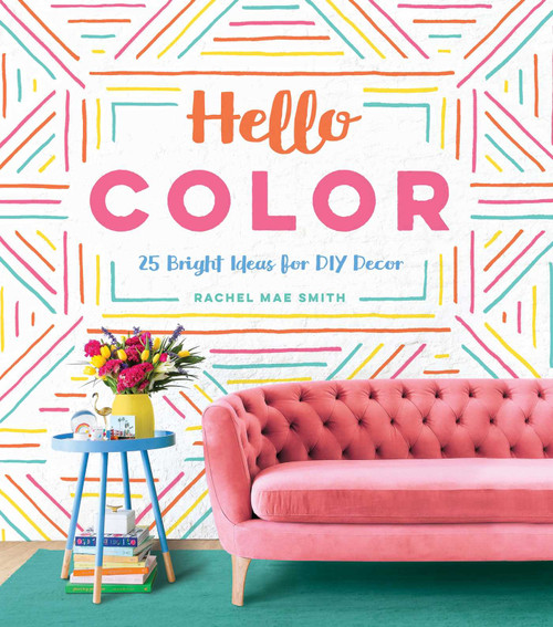 Hello Color (25 Bright Ideas for DIY Decor) by Rachel Mae Smith, 9781683690177