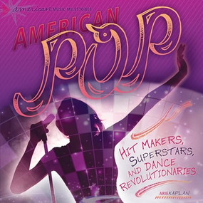 American Pop (Hit Makers, Superstars, and Dance Revolutionaries) by Arie Kaplan, 9780761345046