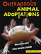 Outrageous Animal Adaptations (From Big-Eared Bats to Frill-Necked Lizards) by Michael J. Rosen, 9781512429992