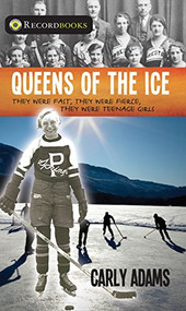 Queens of the Ice (They Were Fast, They Were Fierce, They Were Teenage Girls) by Carly Adams, 9781552777206