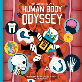 Professor Astro Cat's Human Body Odyssey by Dr. Dominic Walliman, Ben Newman, 9781911171911