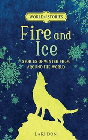 Fire and Ice (Stories of Winter from around the World) by Lari Don, Francesca Greenwood, 9781512413458