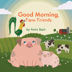 Good Morning, Farm Friends by Annie Bach, 9781524786243