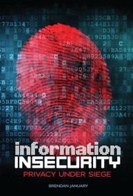 Information Insecurity (Privacy under Siege) by Brendan January, 9781467725170