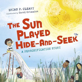The Sun Played Hide-and-Seek (A Personification Story) by Brian P. Cleary, Carol Crimmins, 9781467726481
