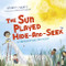 The Sun Played Hide-and-Seek (A Personification Story) by Brian P. Cleary, Carol Crimmins, 9781467726481