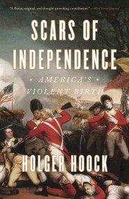 Scars of Independence (America's Violent Birth) - 9780804137300 by Holger Hoock, 9780804137300