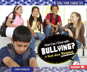 How Can I Deal with Bullying? (A Book about Respect) by Sandy Donovan, 9781467713627