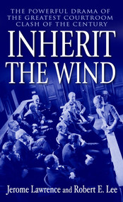 Inherit the Wind (The Powerful Drama of the Greatest Courtroom Clash of the Century) by Jerome Lawrence, Robert E. Lee, 9780345466273