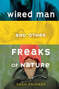 Wired Man and Other Freaks of Nature by Sashi Kaufman, 9781467785631