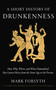 A Short History of Drunkenness (How, Why, Where, and When Humankind Has Gotten Merry from the Stone Age to the  Present) by Mark Forsyth, 9780525575375