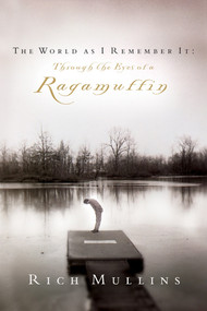The World As I Remember It (Through the Eyes of a Ragamuffin) by Rich Mullins, Ben Pearson, 9781601427212