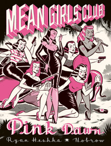 Mean Girls Club: Pink Dawn [Graphic Novel] by Ryan Heshka, 9781910620229