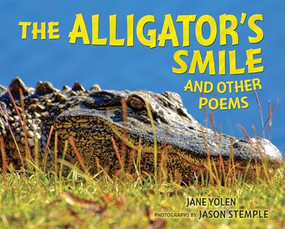 The Alligator's Smile (And Other Poems) by Jane Yolen, Jason Stemple, 9781467755757