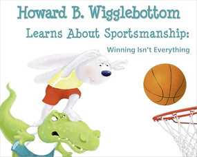 Howard B. Wigglebottom Learns About Sportsmanship (Winning Isn't Everything) by Reverend Ana, Howard Binkow, Susan F. Cornelison, 9780982616567