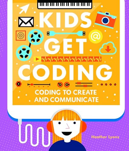 Coding to Create and Communicate by Heather Lyons, Alex Westgate, 9781512439441