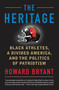 The Heritage (Black Athletes, a Divided America, and the Politics of Patriotism) by Howard Bryant, 9780807026991