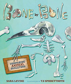 Bone by Bone (Comparing Animal Skeletons) by Sara Levine, T.S Spookytooth, 9780761384649