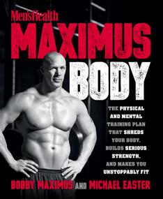 Maximus Body (The Physical and Mental Training Plan That Shreds Your Body, Builds Serious Strength, and Makes You Unstoppably Fit) by Bobby Maximus, Michael Easter, 9781623369903