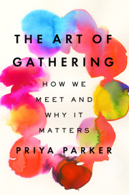 The Art of Gathering (How We Meet and Why It Matters) by Priya Parker, 9781594634925