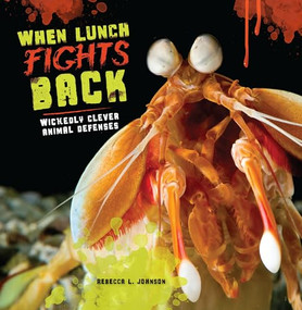 When Lunch Fights Back (Wickedly Clever Animal Defenses) by Rebecca L. Johnson, 9781512400007