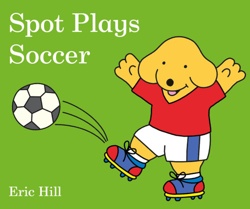 Spot Plays Soccer by Eric Hill, 9780241327067