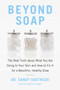 Beyond Soap (The Real Truth About What You Are Doing to Your Skin and How to Fix It for a Beautiful, Healthy Glow) by Sandy Skotnicki, Christopher Shulgan, 9780735233607