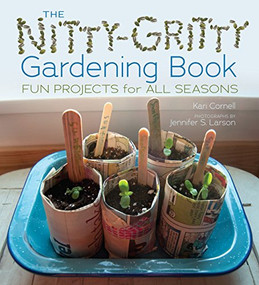 The Nitty-Gritty Gardening Book (Fun Projects for All Seasons) by Kari Cornell, Jennifer S. Larson, 9781467726474