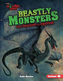 Beastly Monsters (From Dragons to Griffins) by Katie Marsico, 9781512425925