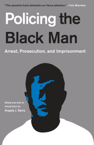Policing the Black Man (Arrest, Prosecution, and Imprisonment) - 9780525436614 by Angela J. Davis, Bryan Stevenson, Marc Mauer, Bruce Western, Jeremy Travis, 9780525436614