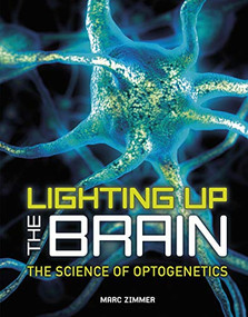 Lighting Up the Brain (The Science of Optogenetics) by Marc Zimmer, 9781512427523